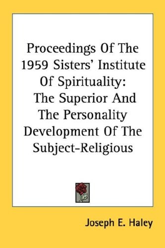 Proceedings Of The 1959 Sisters' Institute Of Spirituality: The Superior And The Personality Development Of The Subject-Religious
