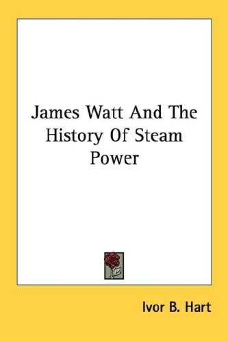 James Watt And The History Of Steam Power