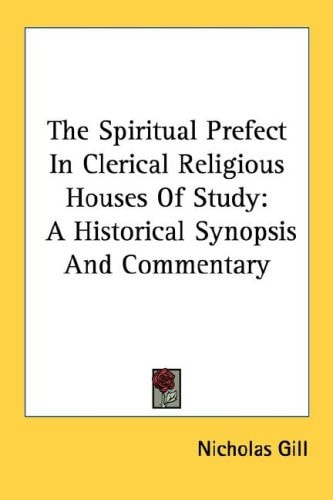 The Spiritual Prefect in Clerical Religious Houses of Study: A Historical Synopsis and Commentary