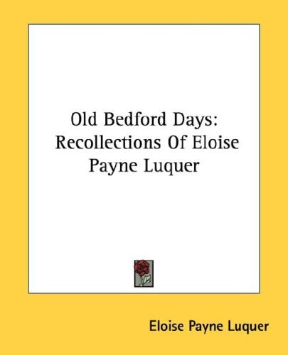 Old Bedford Days: Recollections Of Eloise Payne Luquer
