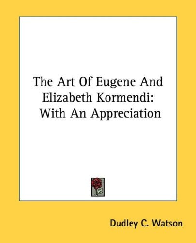 The Art Of Eugene And Elizabeth Kormendi: With An Appreciation