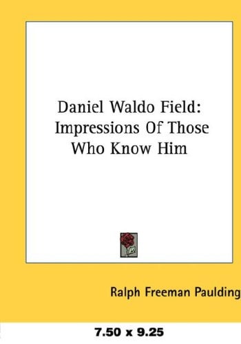 Daniel Waldo Field: Impressions Of Those Who Know Him