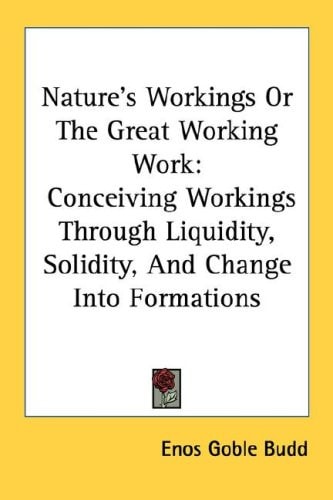 Nature's Workings Or The Great Working Work: Conceiving Workings Through Liquidity, Solidity, And Change Into Formations