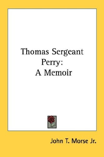 Thomas Sergeant Perry: A Memoir