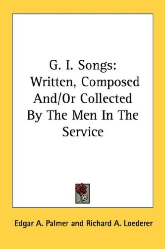 G. I. Songs: Written, Composed And/Or Collected By The Men In The Service