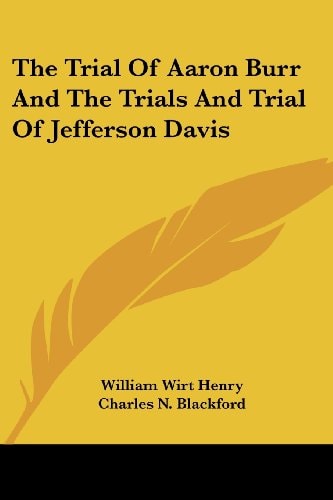 The Trial Of Aaron Burr And The Trials And Trial Of Jefferson Davis