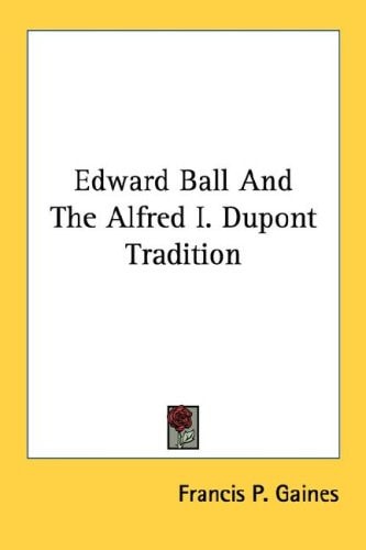 Edward Ball And The Alfred I. Dupont Tradition