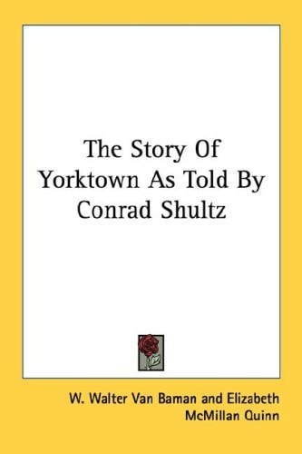 The Story of Yorktown as Told by Conrad Shultz