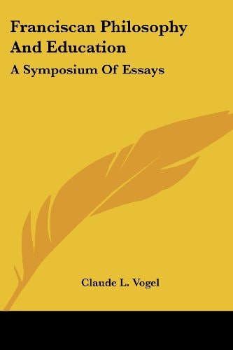 Franciscan Philosophy and Education: A Symposium of Essays