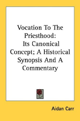 Vocation to the Priesthood: Its Canonical Concept; A Historical Synopsis and a Commentary