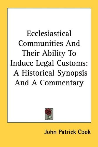 Ecclesiastical Communities And Their Ability To Induce Legal Customs: A Historical Synopsis And A Commentary