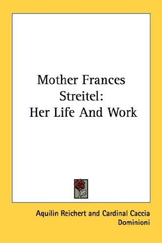 Mother Frances Streitel: Her Life And Work