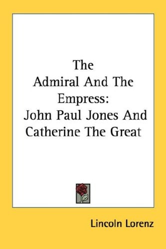 The Admiral And The Empress: John Paul Jones And Catherine The Great