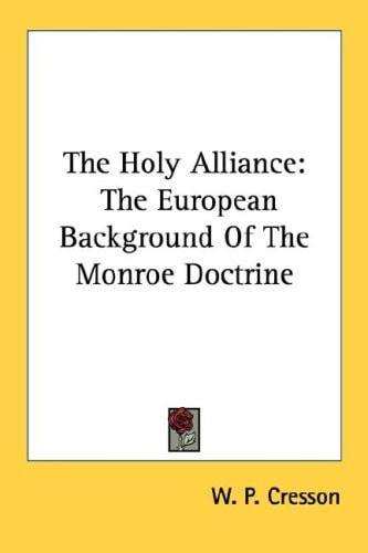 The Holy Alliance: The European Background Of The Monroe Doctrine