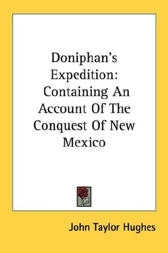 Doniphan's Expedition: Containing An Account Of The Conquest Of New Mexico