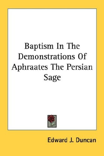 Baptism In The Demonstrations Of Aphraates The Persian Sage
