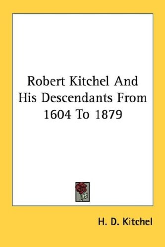 Robert Kitchel And His Descendants From 1604 To 1879