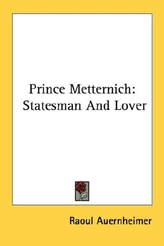 Prince Metternich: Statesman and Lover
