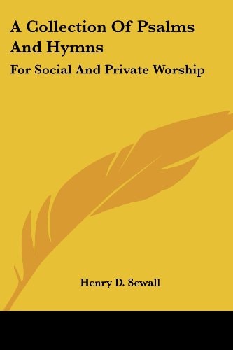 A Collection Of Psalms And Hymns: For Social And Private Worship