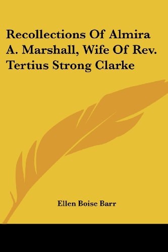 Recollections of Almira A. Marshall, Wife of REV. Tertius Strong Clarke