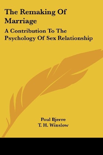 The Remaking Of Marriage: A Contribution To The Psychology Of Sex Relationship