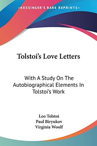 Tolstoi's Love Letters: With A Study On The Autobiographical Elements In Tolstoi's Work