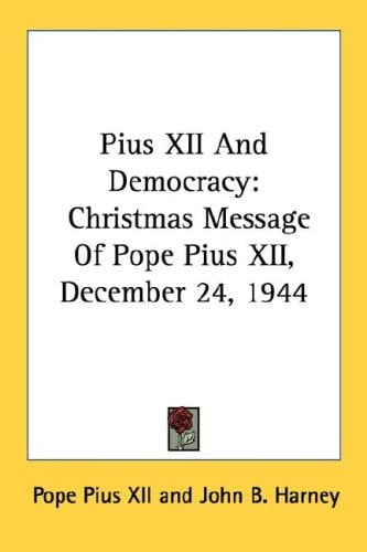 Pius XII And Democracy: Christmas Message Of Pope Pius XII, December 24, 1944