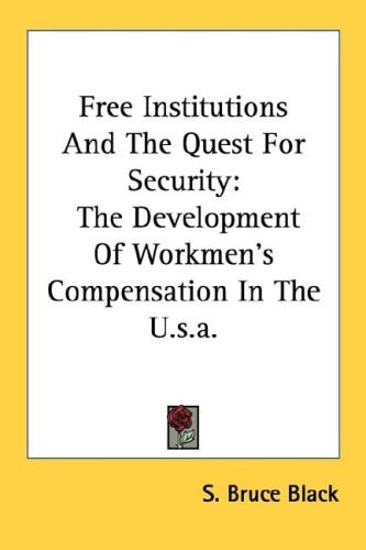 Free Institutions And The Quest For Security: The Development Of Workmen's Compensation In The U.S.A.