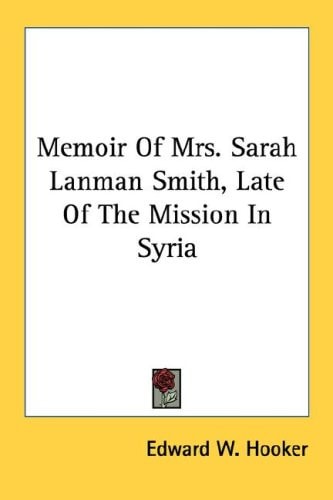 Memoir Of Mrs. Sarah Lanman Smith, Late Of The Mission In Syria