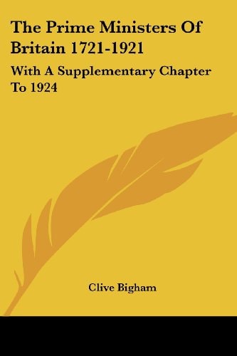 The Prime Ministers of Britain 1721-1921: With a Supplementary Chapter to 1924