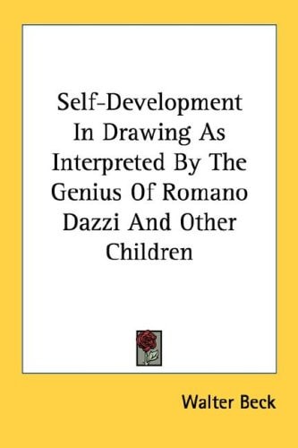 Self-Development In Drawing As Interpreted By The Genius Of Romano Dazzi And Other Children