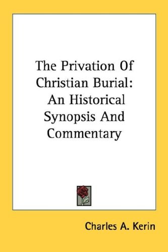 The Privation Of Christian Burial: An Historical Synopsis And Commentary