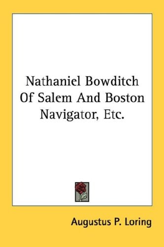 Nathaniel Bowditch Of Salem And Boston Navigator, Etc.