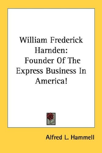 William Frederick Harnden: Founder Of The Express Business In America!