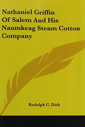 Nathaniel Griffin Of Salem And His Naumkeag Steam Cotton Company