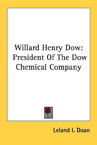 Willard Henry Dow: President Of The Dow Chemical Company