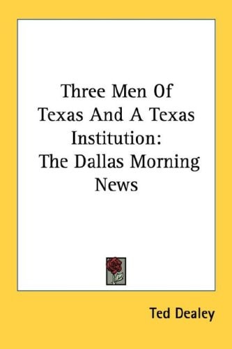 Three Men Of Texas And A Texas Institution: The Dallas Morning News