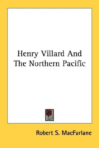 Henry Villard And The Northern Pacific