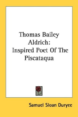 Thomas Bailey Aldrich: Inspired Poet Of The Piscataqua