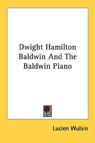 Dwight Hamilton Baldwin And The Baldwin Piano