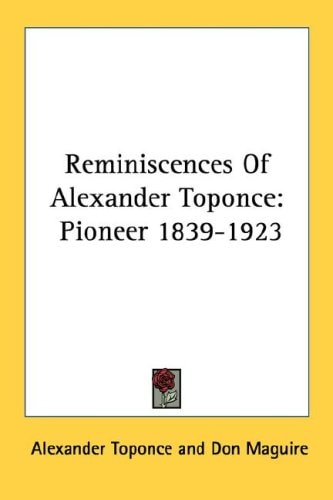 Reminiscences Of Alexander Toponce: Pioneer 1839-1923
