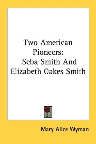 Two American Pioneers: Seba Smith And Elizabeth Oakes Smith