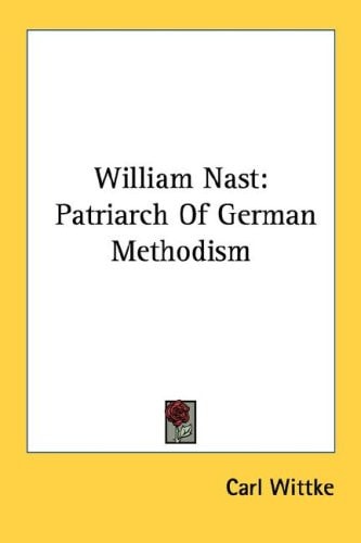 William Nast: Patriarch of German Methodism