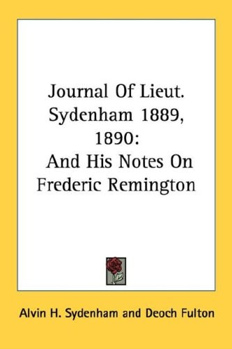 Journal Of Lieut. Sydenham 1889, 1890: And His Notes On Frederic Remington