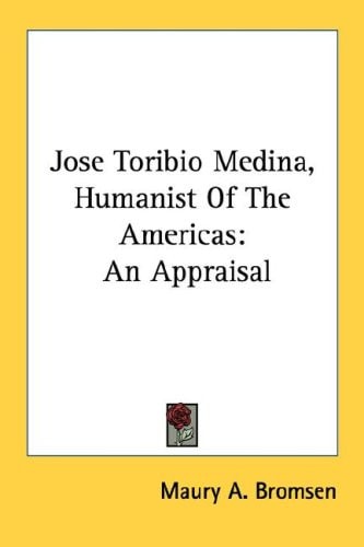 Jose Toribio Medina, Humanist of the Americas: An Appraisal