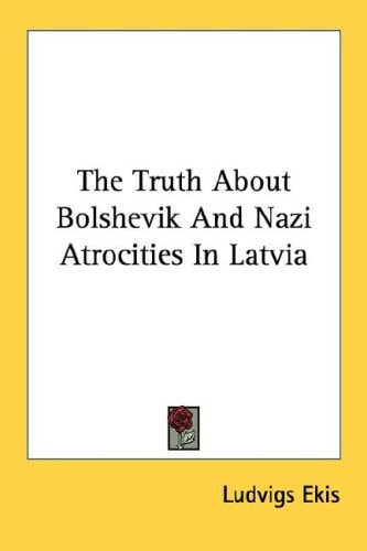 The Truth About Bolshevik And Nazi Atrocities In Latvia
