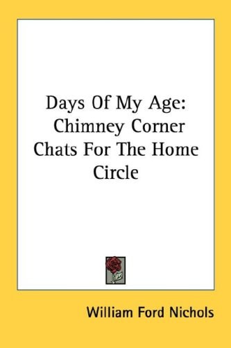 Days Of My Age: Chimney Corner Chats For The Home Circle