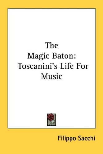 The Magic Baton: Toscanini's Life For Music