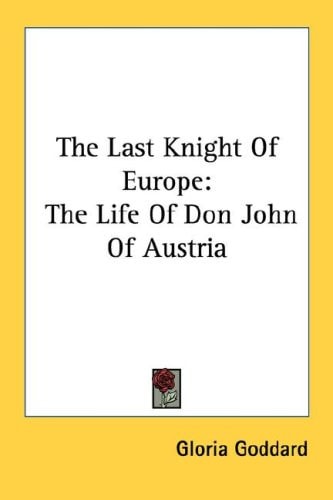 The Last Knight Of Europe: The Life Of Don John Of Austria