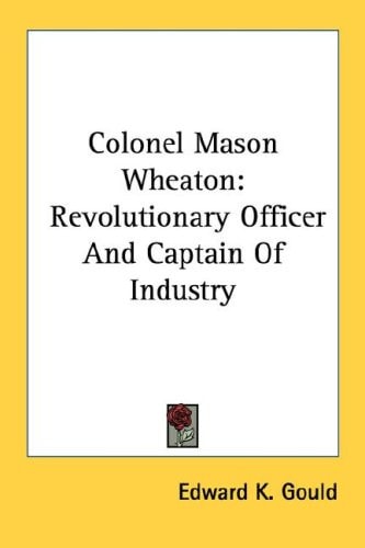 Colonel Mason Wheaton: Revolutionary Officer And Captain Of Industry